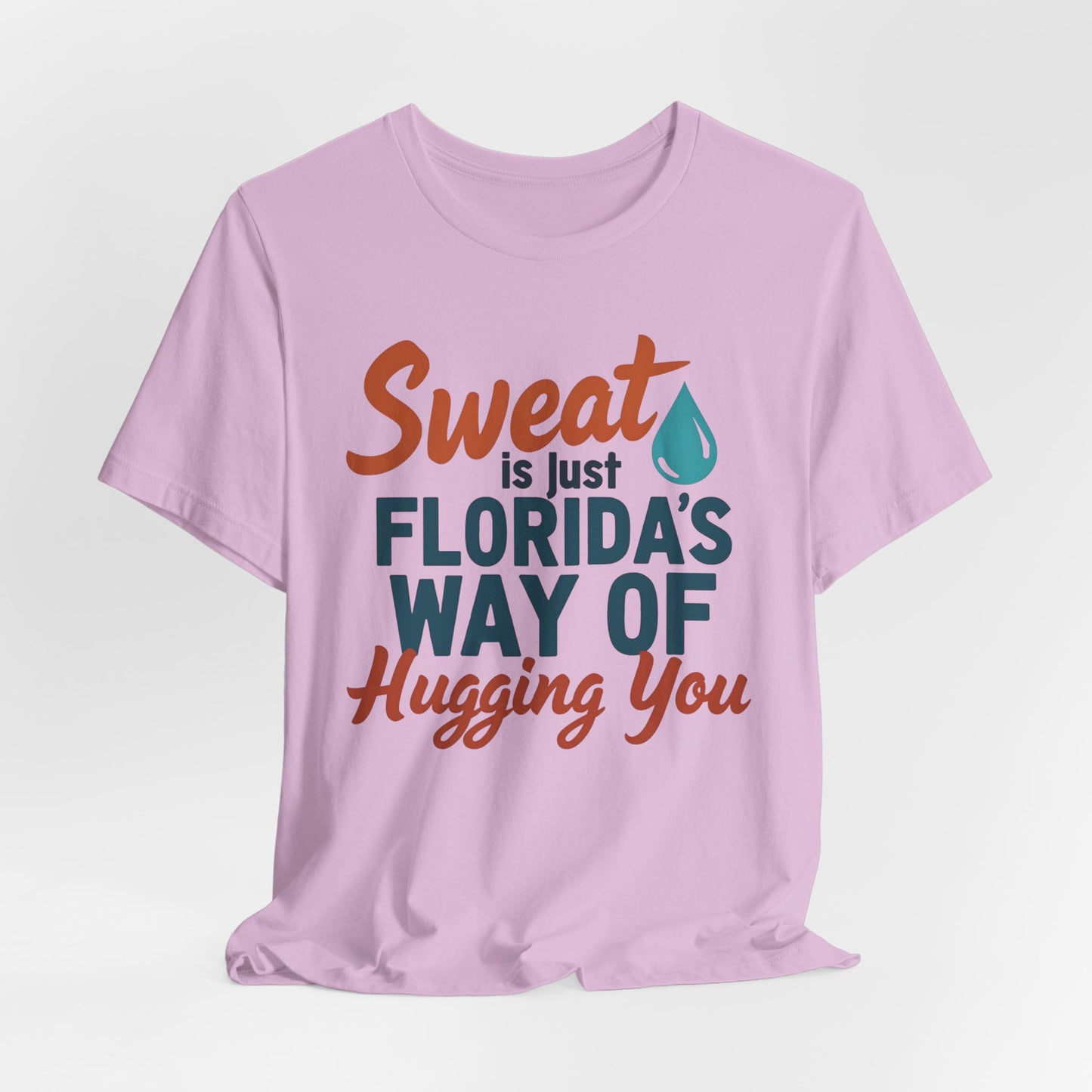 Florida - Sweat Is Just Florida's Way of Hugging You | T-shirt