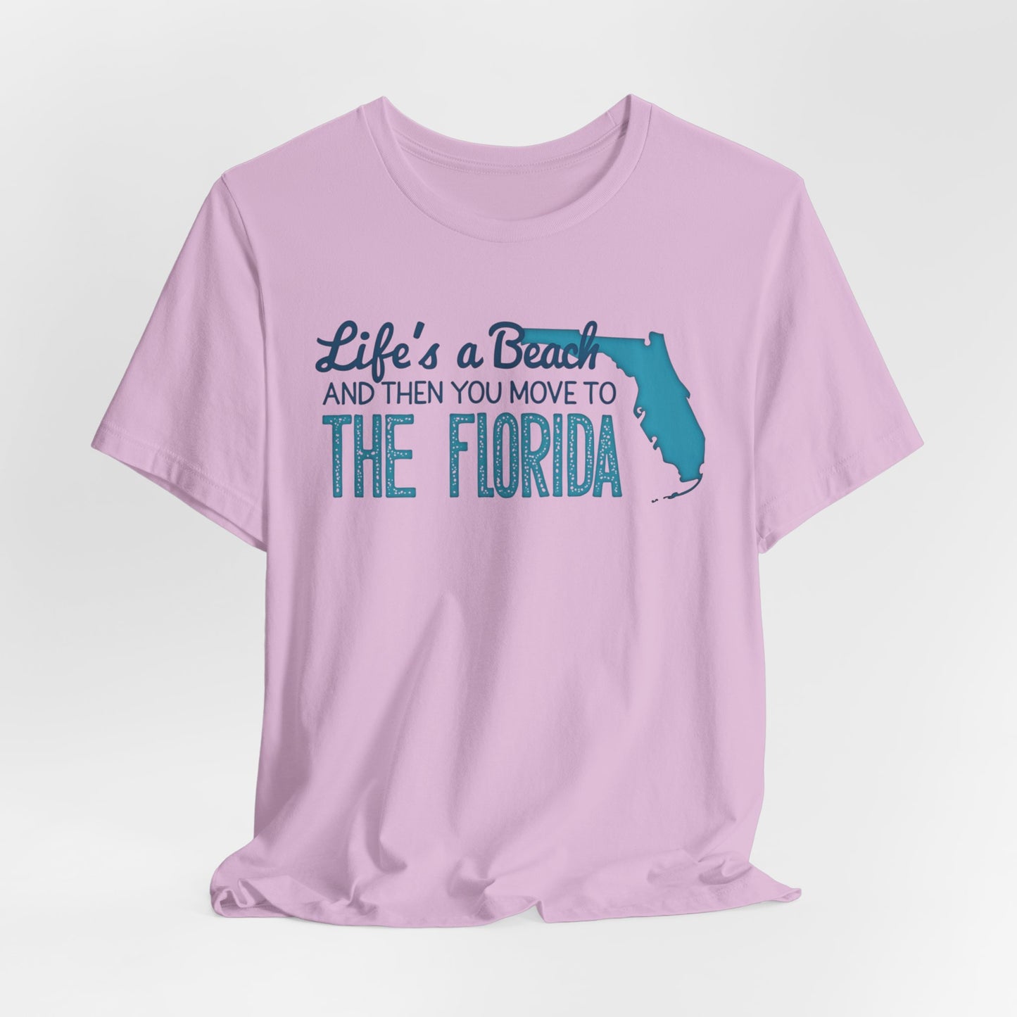 Florida - Life's a Beach and Then You Move to Florida | T-shirt