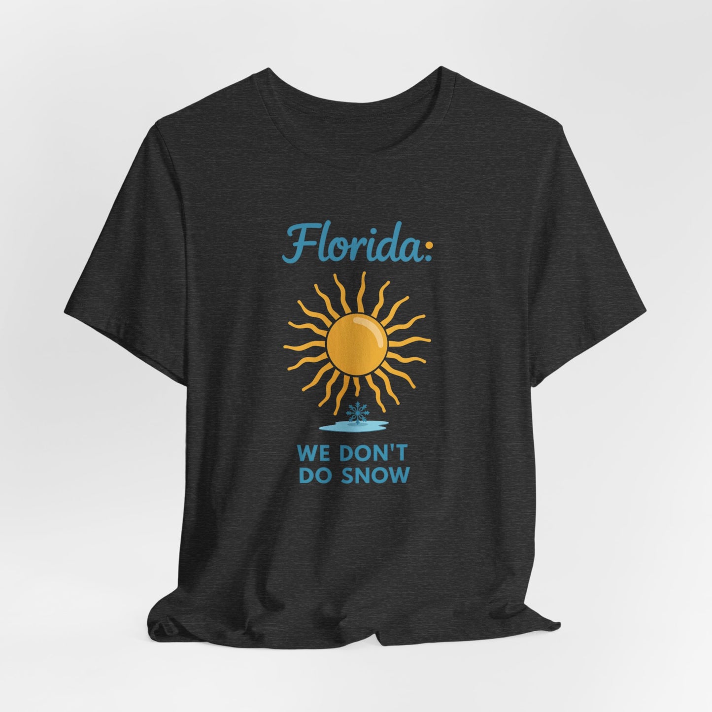 Florida - We Don't Do Snow | T-shirt