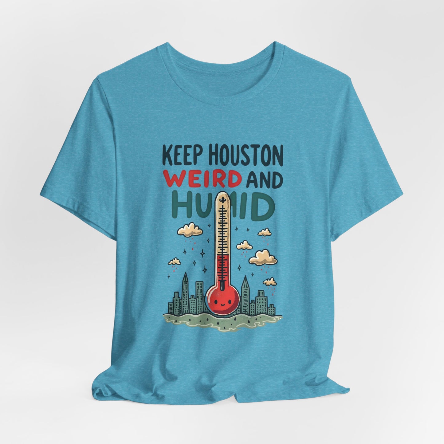 Houston - Keep Houston Weird and Humid T-Shirt | Funny City Pride Tee