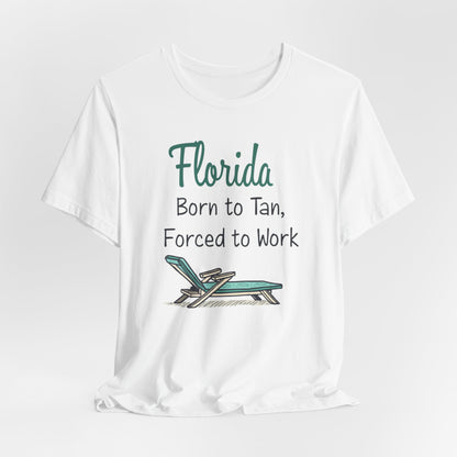 Florida - Born to Tan, Forced to Work | T-shirt