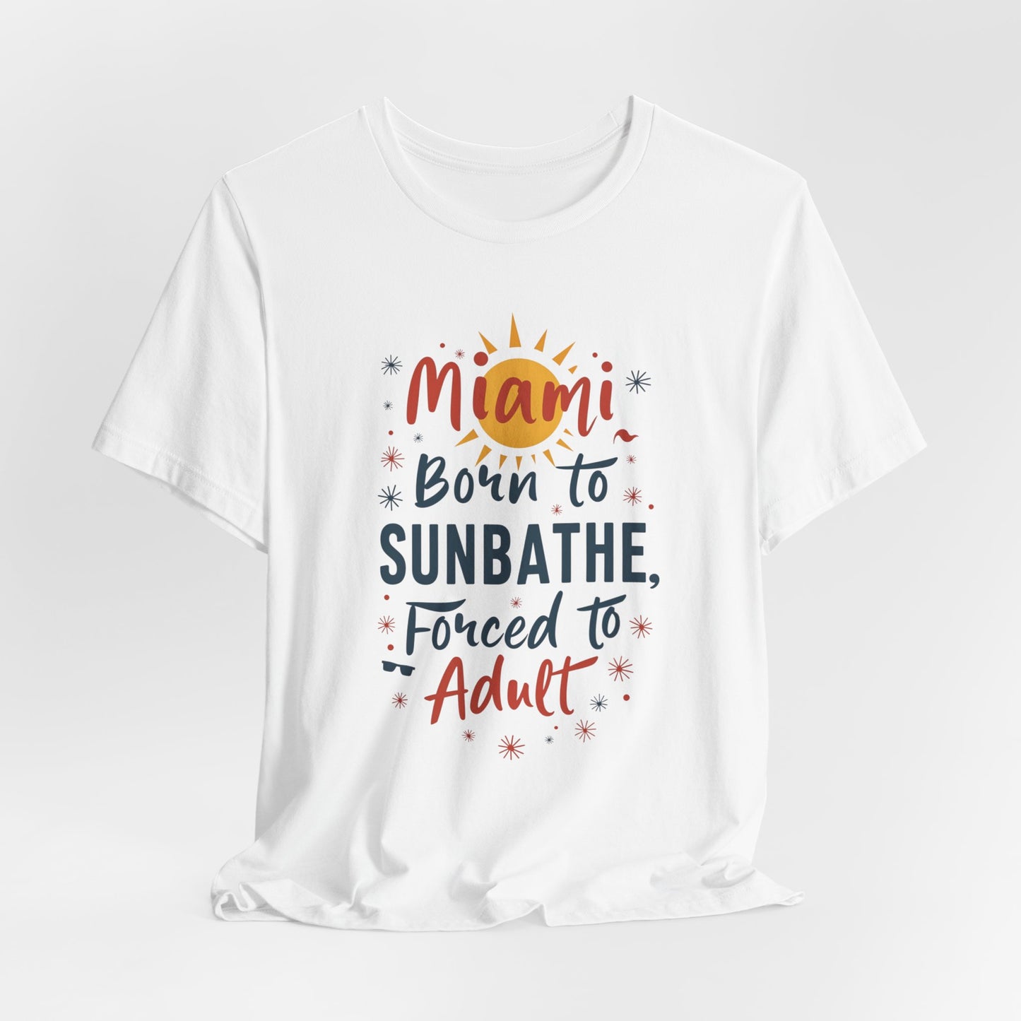 Miami - Born to Sunbathe, Forced to Adult IV | T-shirt