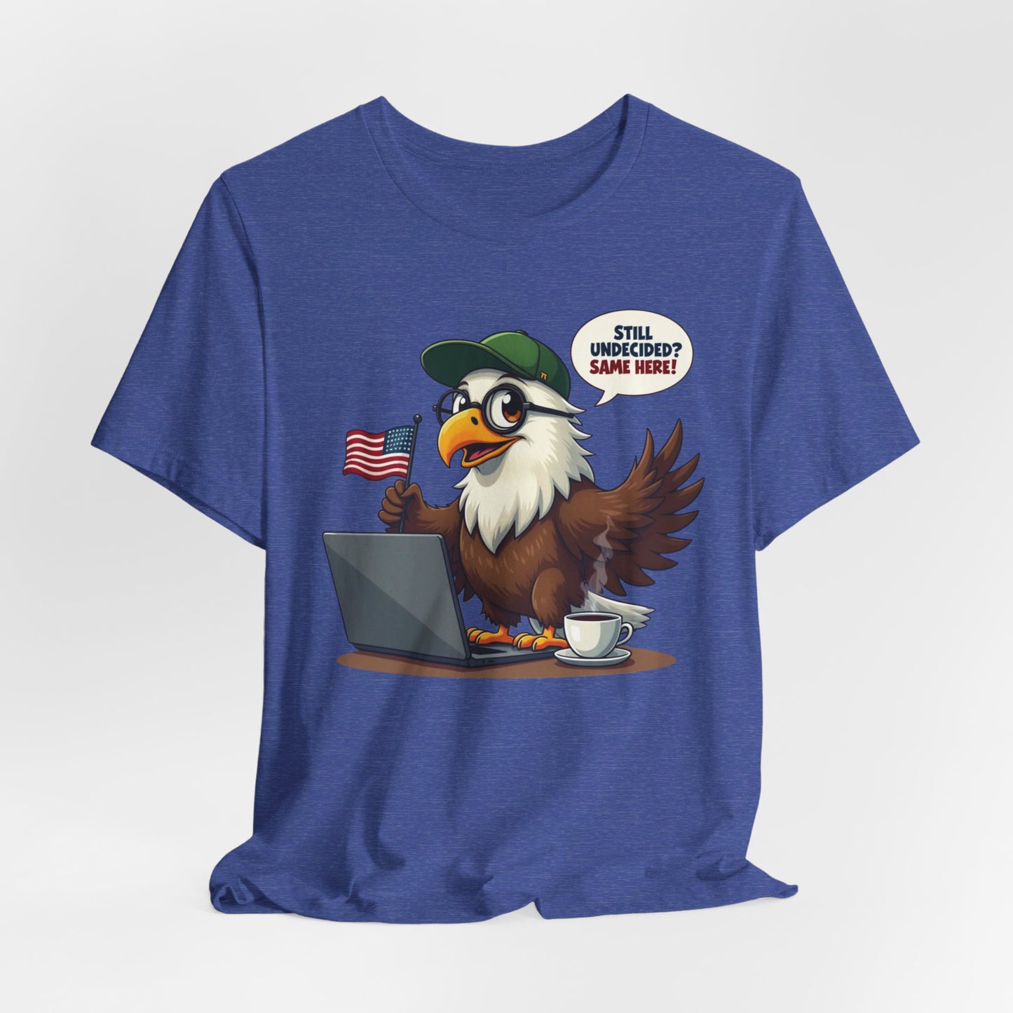 Eagle Design - Still Undecided? Same Here! - U.S Elections | T-shirt