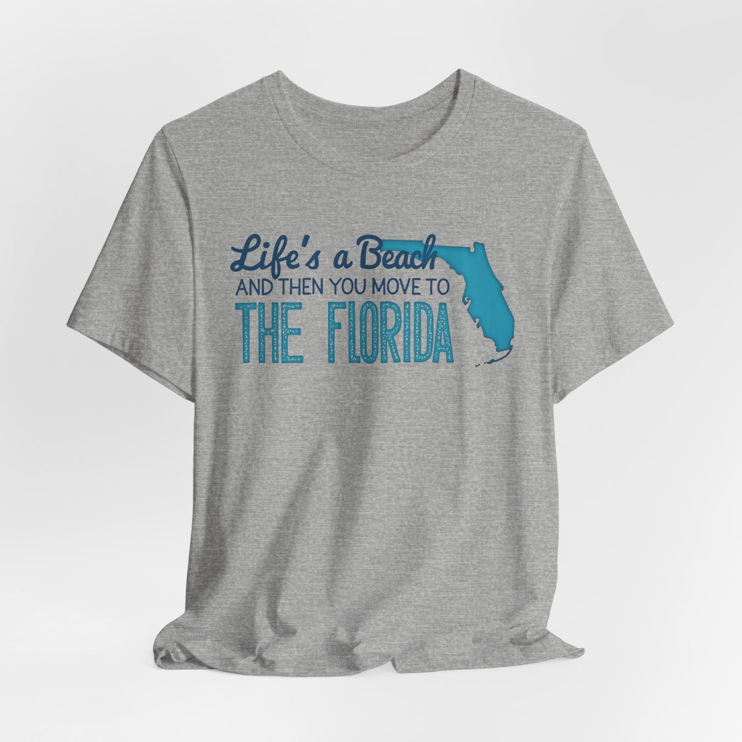 Florida - Life's a Beach and Then You Move to Florida | T-shirt