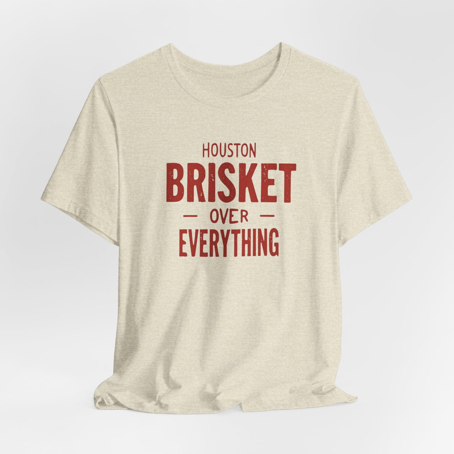 Houston - Brisket Over Everything T-Shirt II | BBQ Lover’s Tee