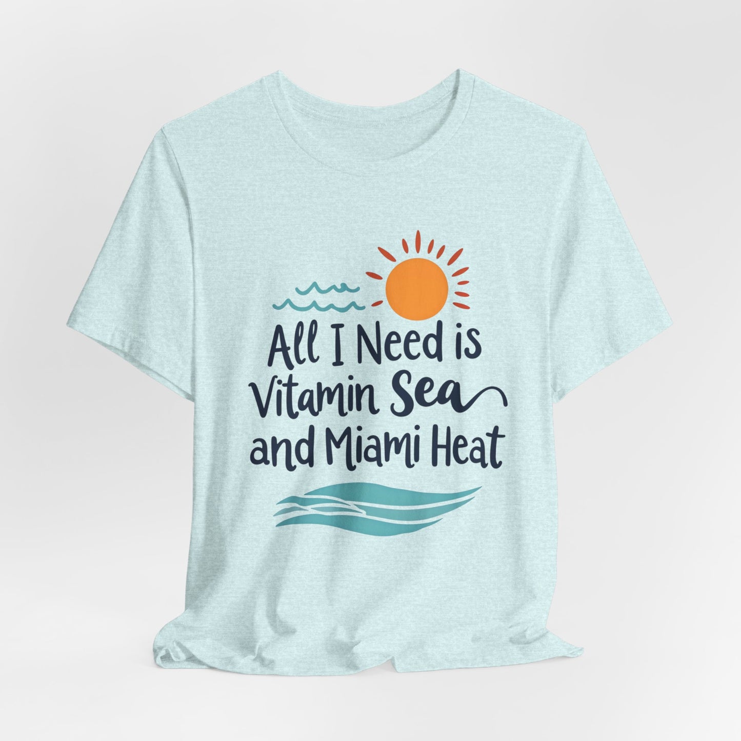 Miami - All I Need is Vitamin Sea and Miami Heat | T-shirt