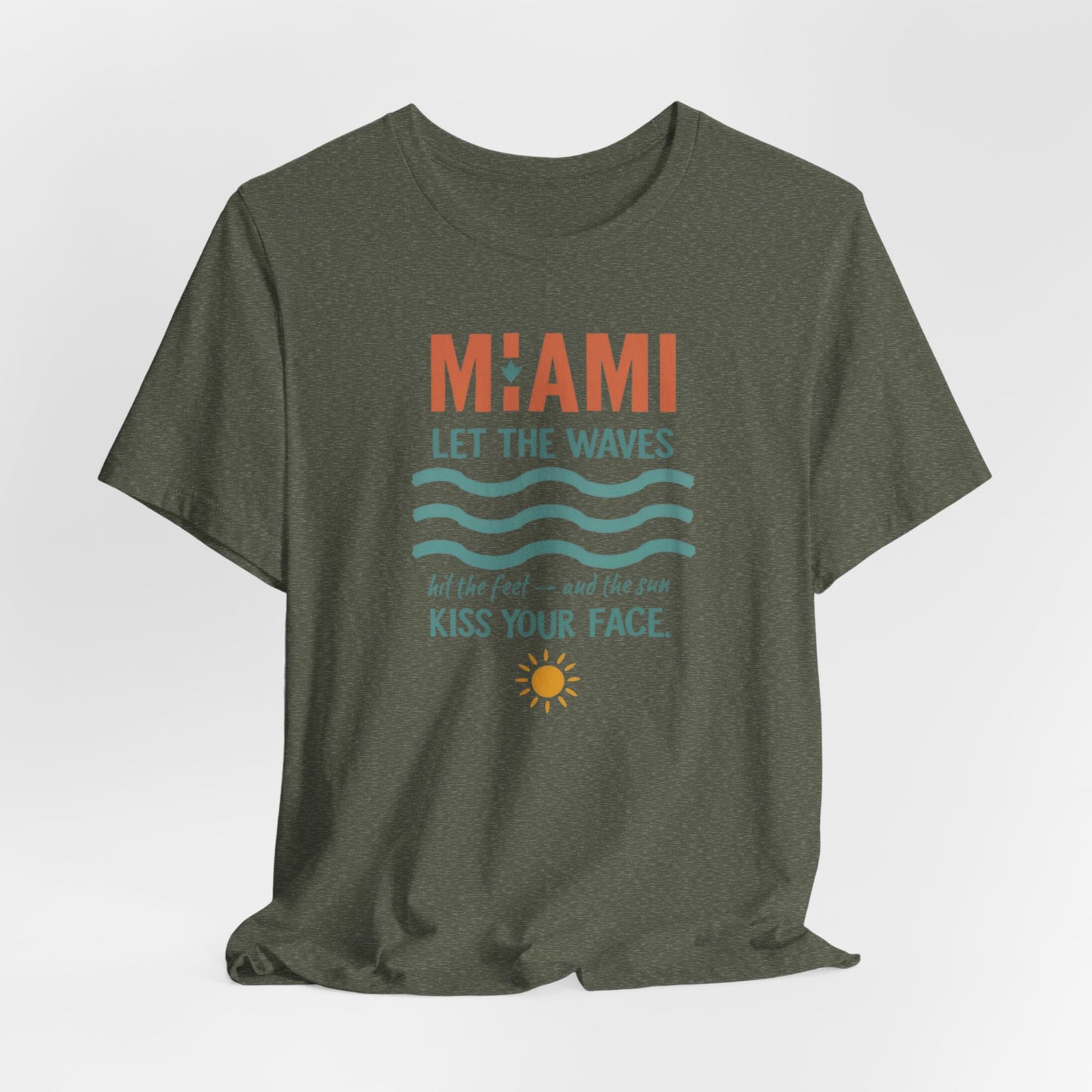 Miami - Let the Waves Hit Your Feet and the Sun Kiss Your Face | T-shirt