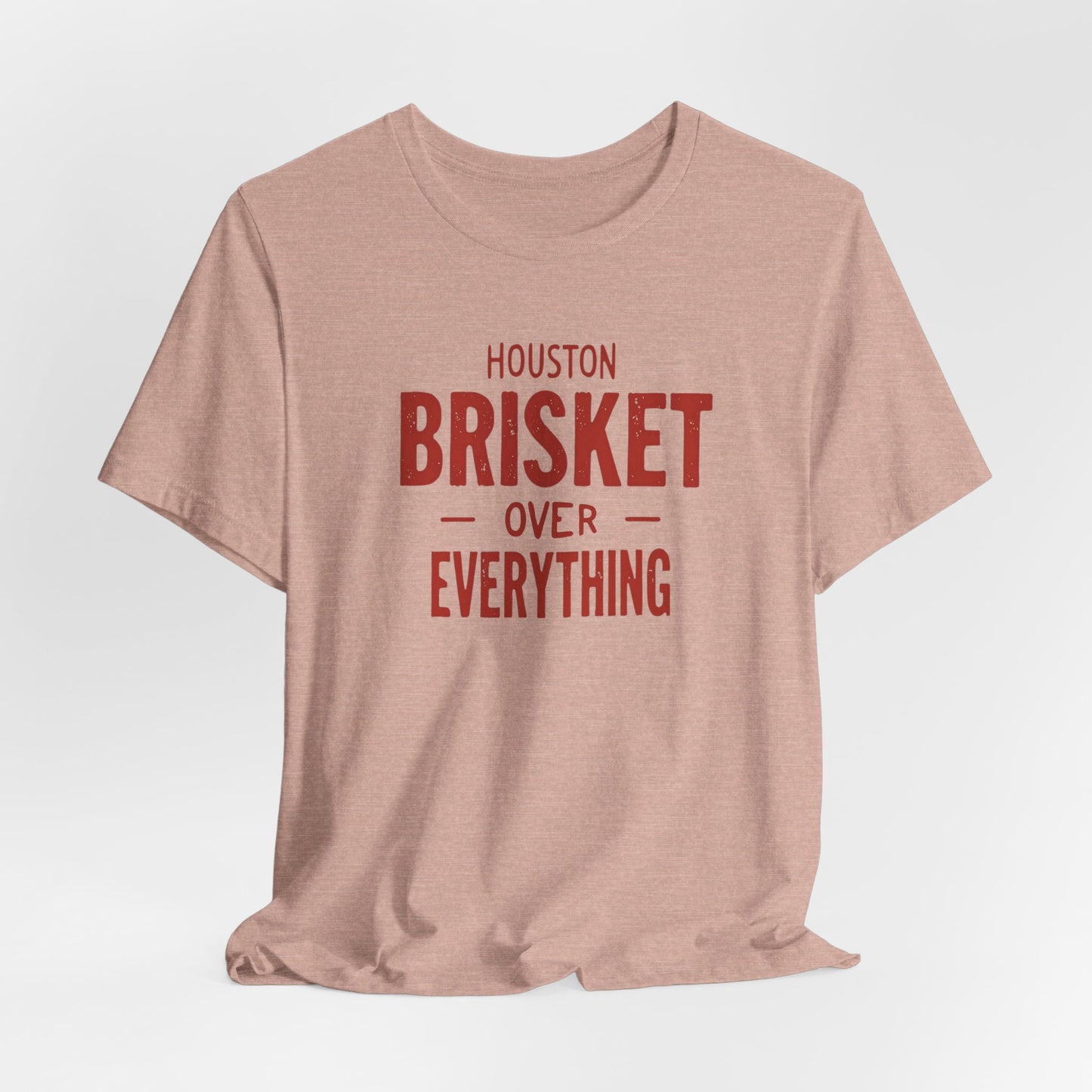 Houston - Brisket Over Everything T-Shirt II | BBQ Lover’s Tee