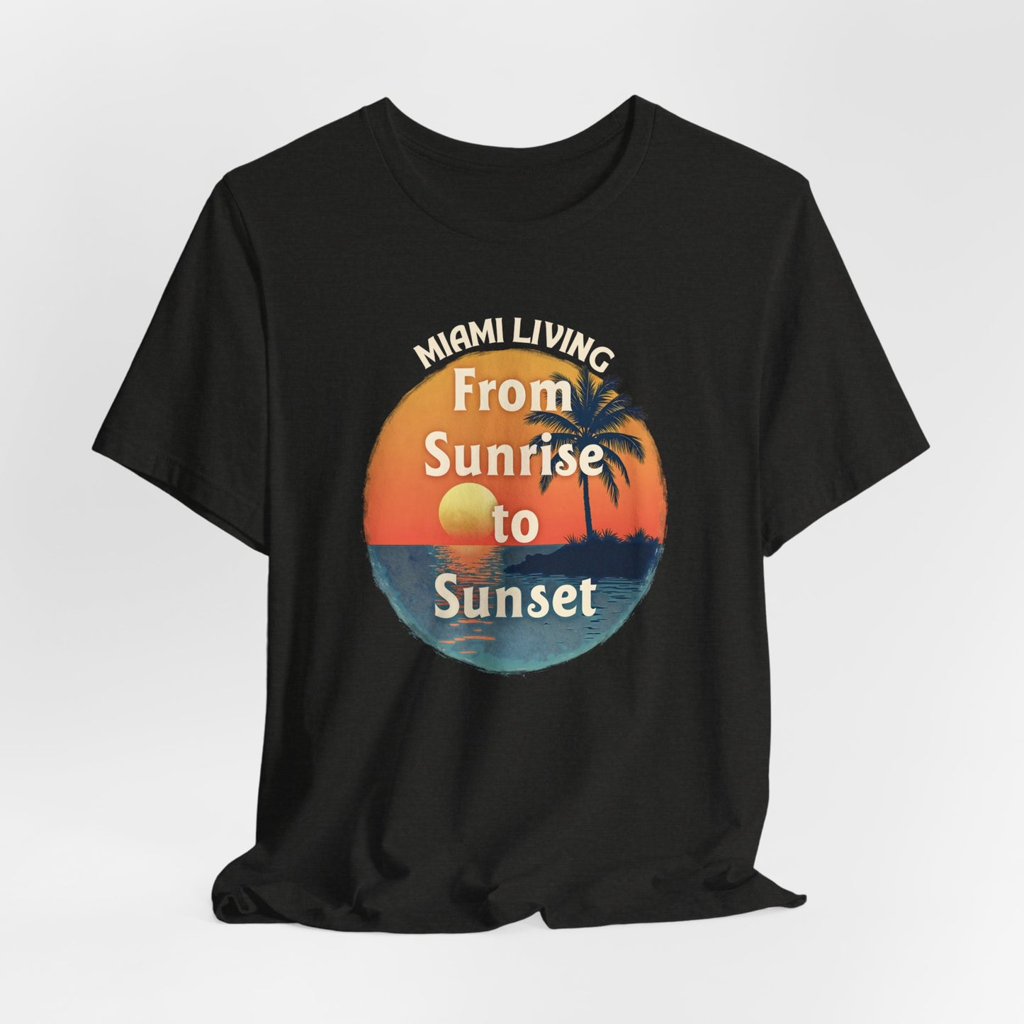 Miami Living - From Sunrise to Sunset | T-shirt