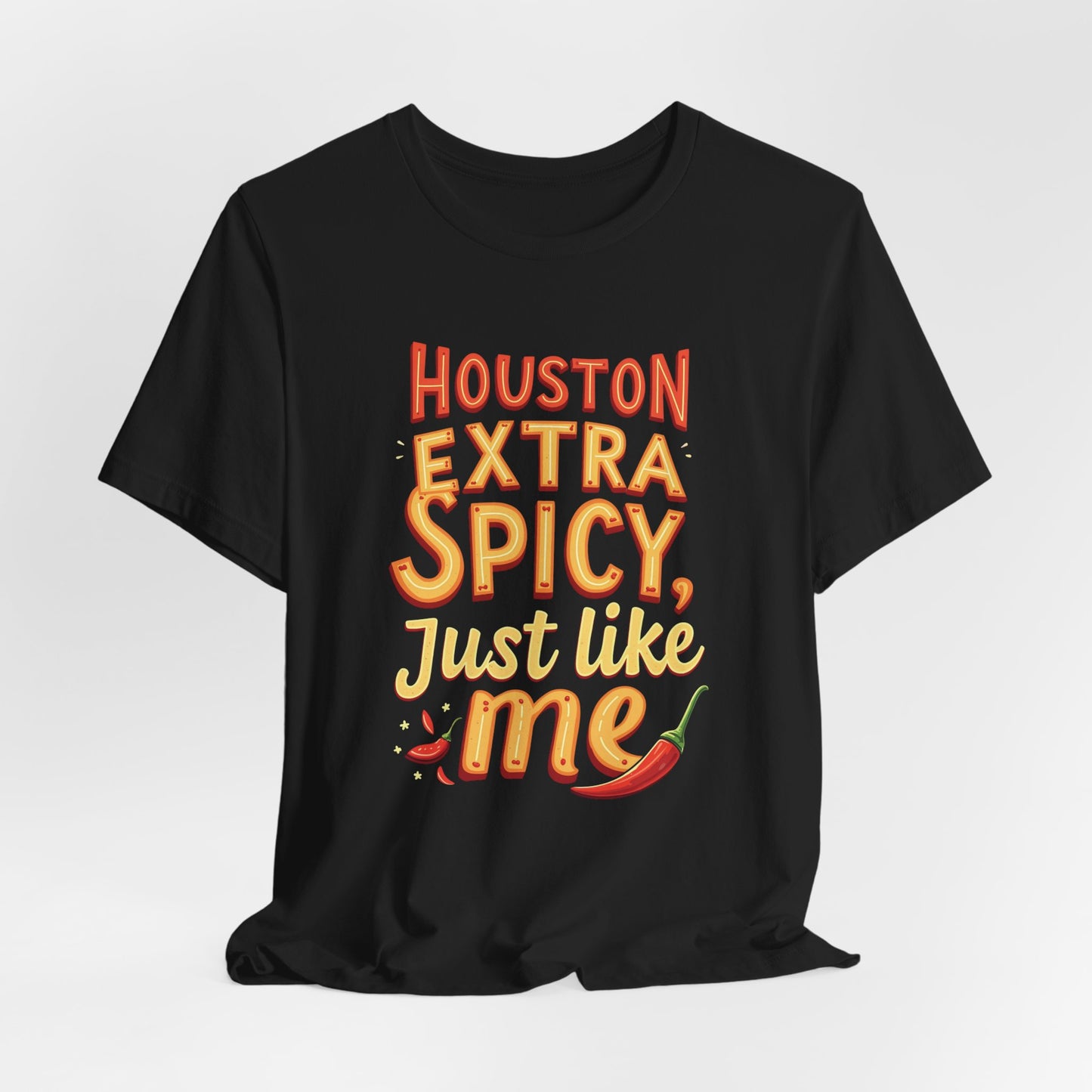 Houston - Extra Spicy Just Like Me T-Shirt III | Funny Houston Tee