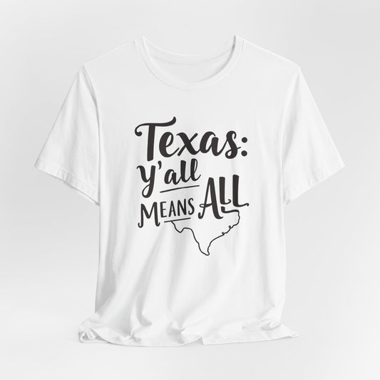 Texas - Y’all Means All T-Shirt | Southern Hospitality Tee