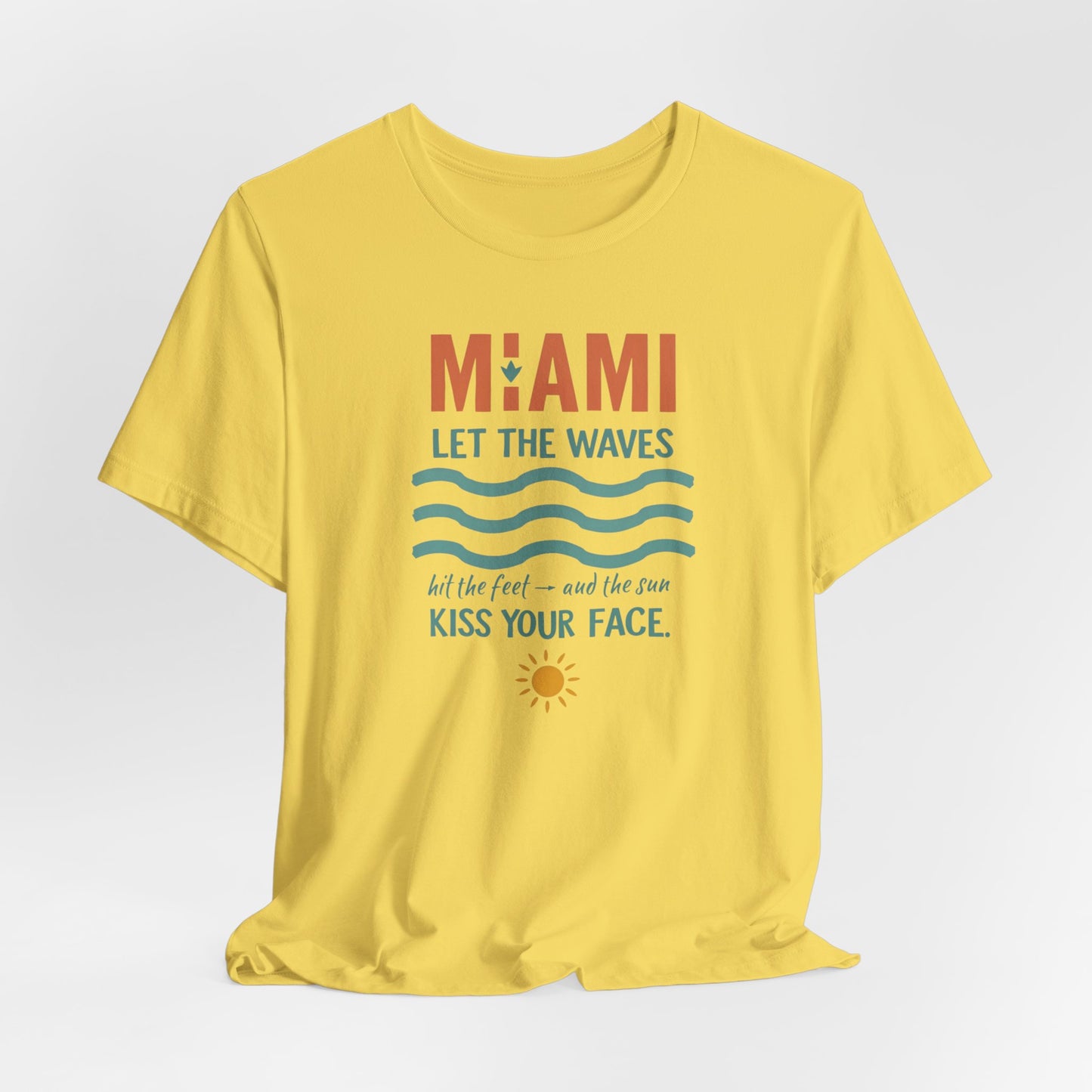 Miami - Let the Waves Hit Your Feet and the Sun Kiss Your Face | T-shirt