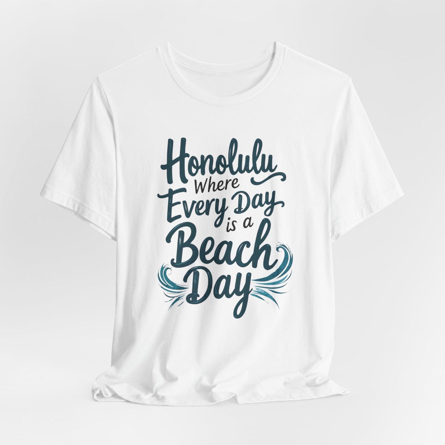 Honolulu - Where Every Day Is Beach Day | T-shirt