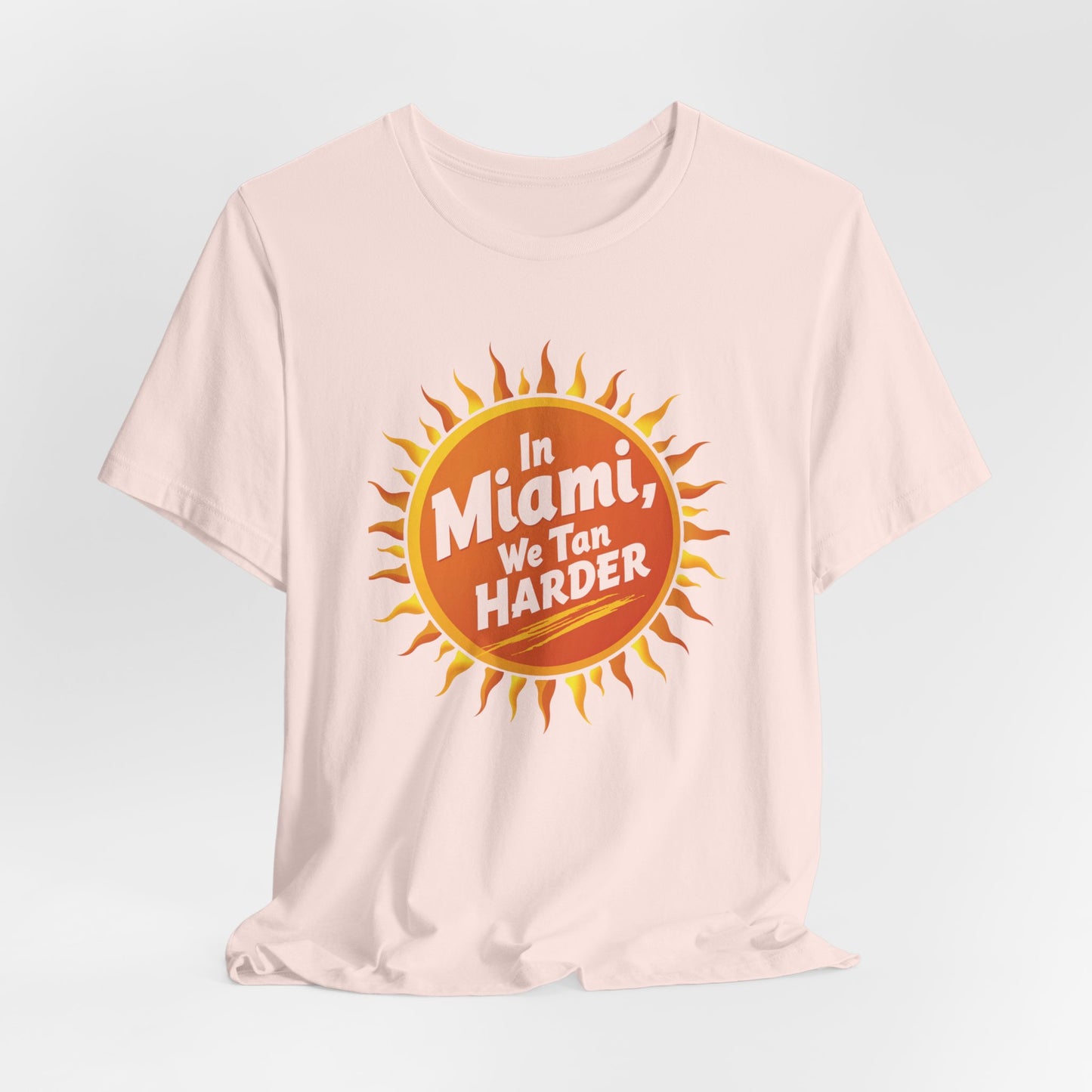 In Miami, We Tan Harder | T-shirt