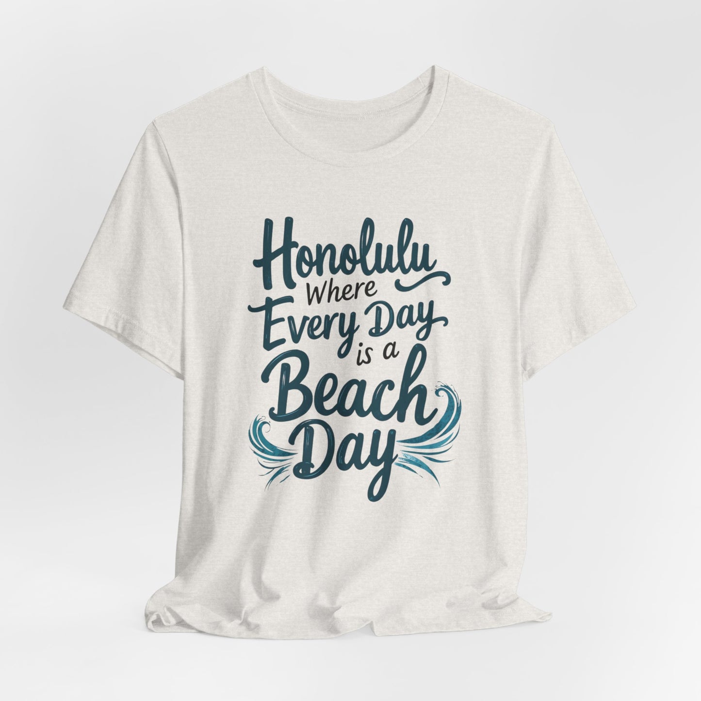 Honolulu - Where Every Day Is Beach Day | T-shirt