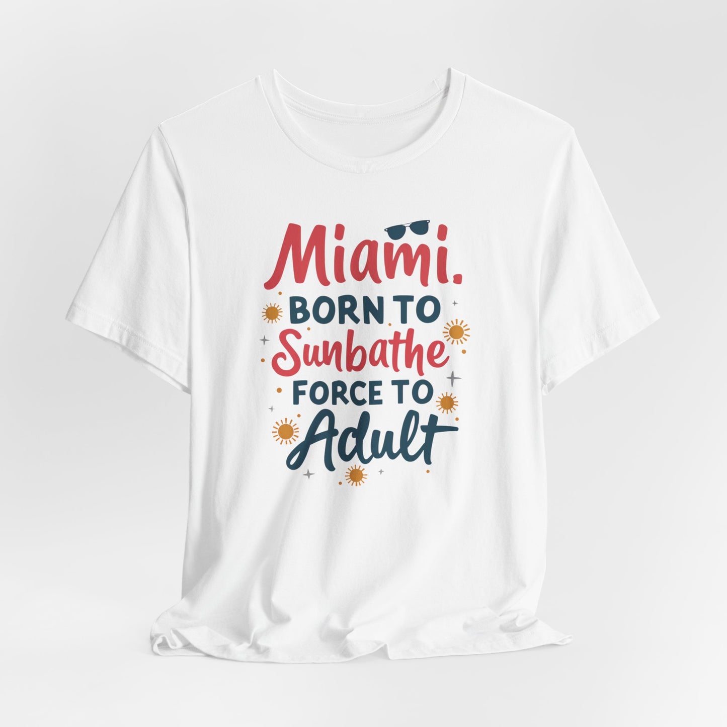 Miami - Born to Sunbathe, Forced to Adult II | T-shirt