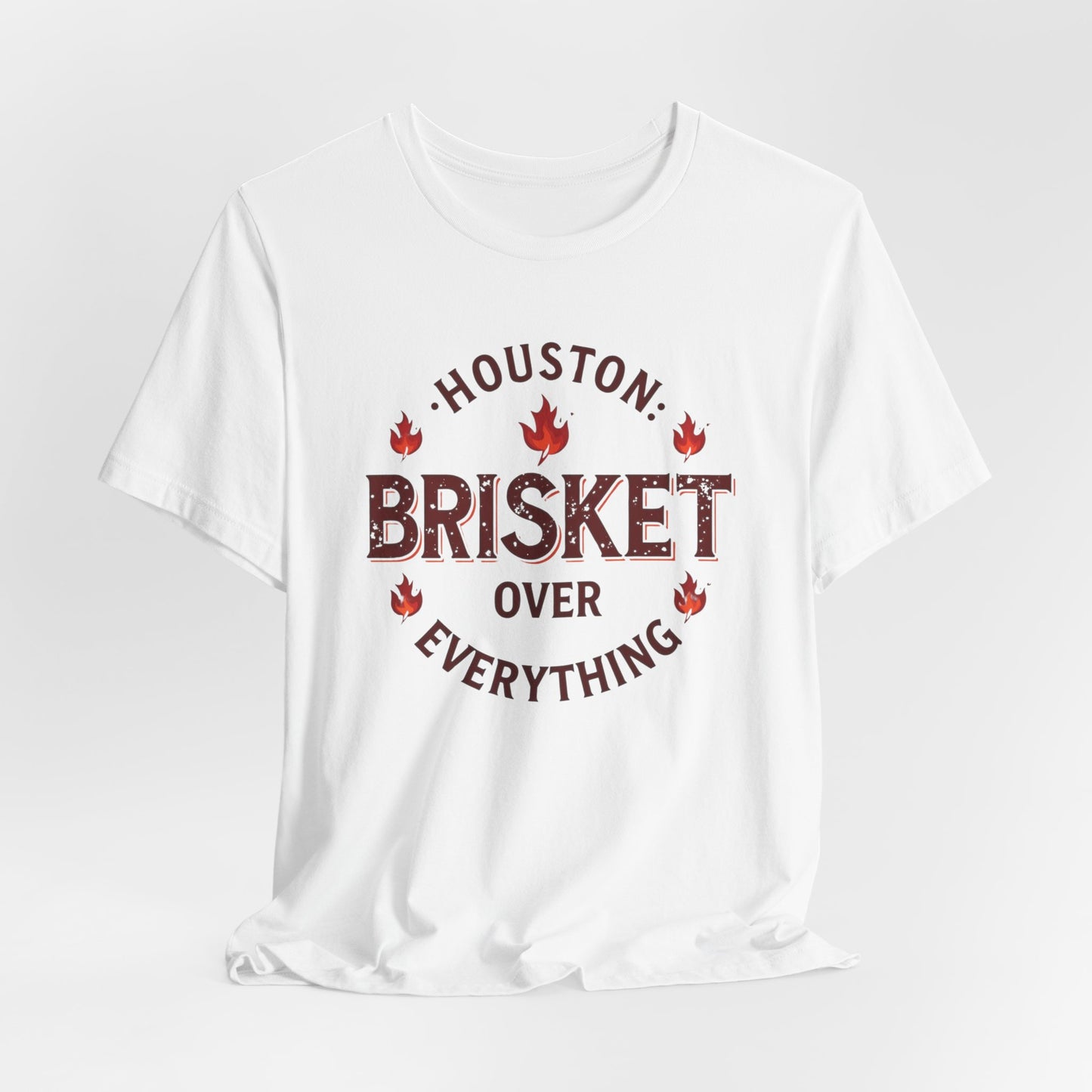 Houston - Brisket Over Everything T-Shirt III | BBQ Lover’s Tee