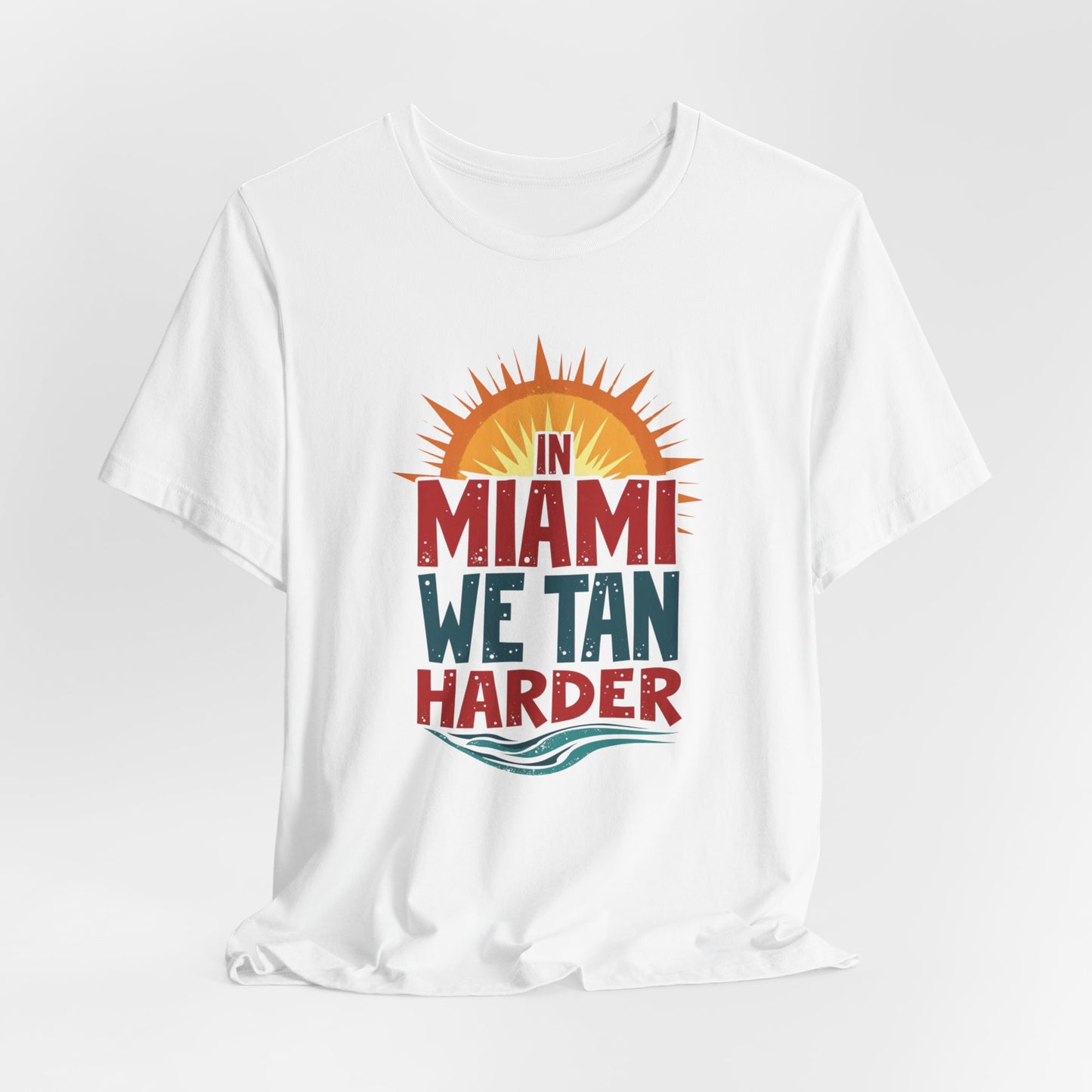 In Miami, We Tan Harder II | T-shirt