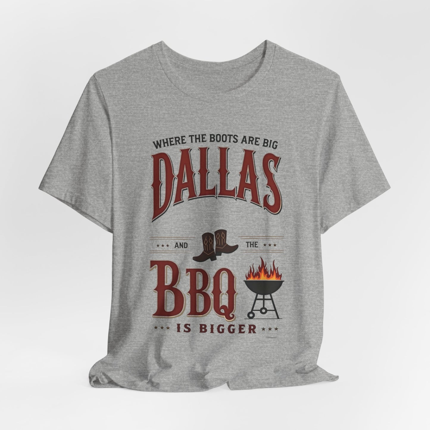 Dallas - Where the Boots Are Big & the BBQ Is Bigger | T-shirt