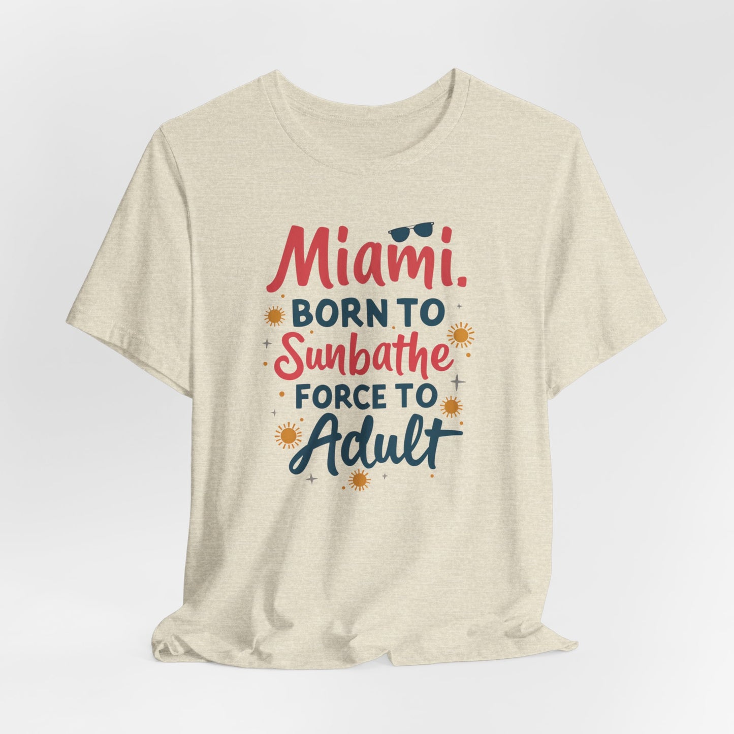 Miami - Born to Sunbathe, Forced to Adult II | T-shirt