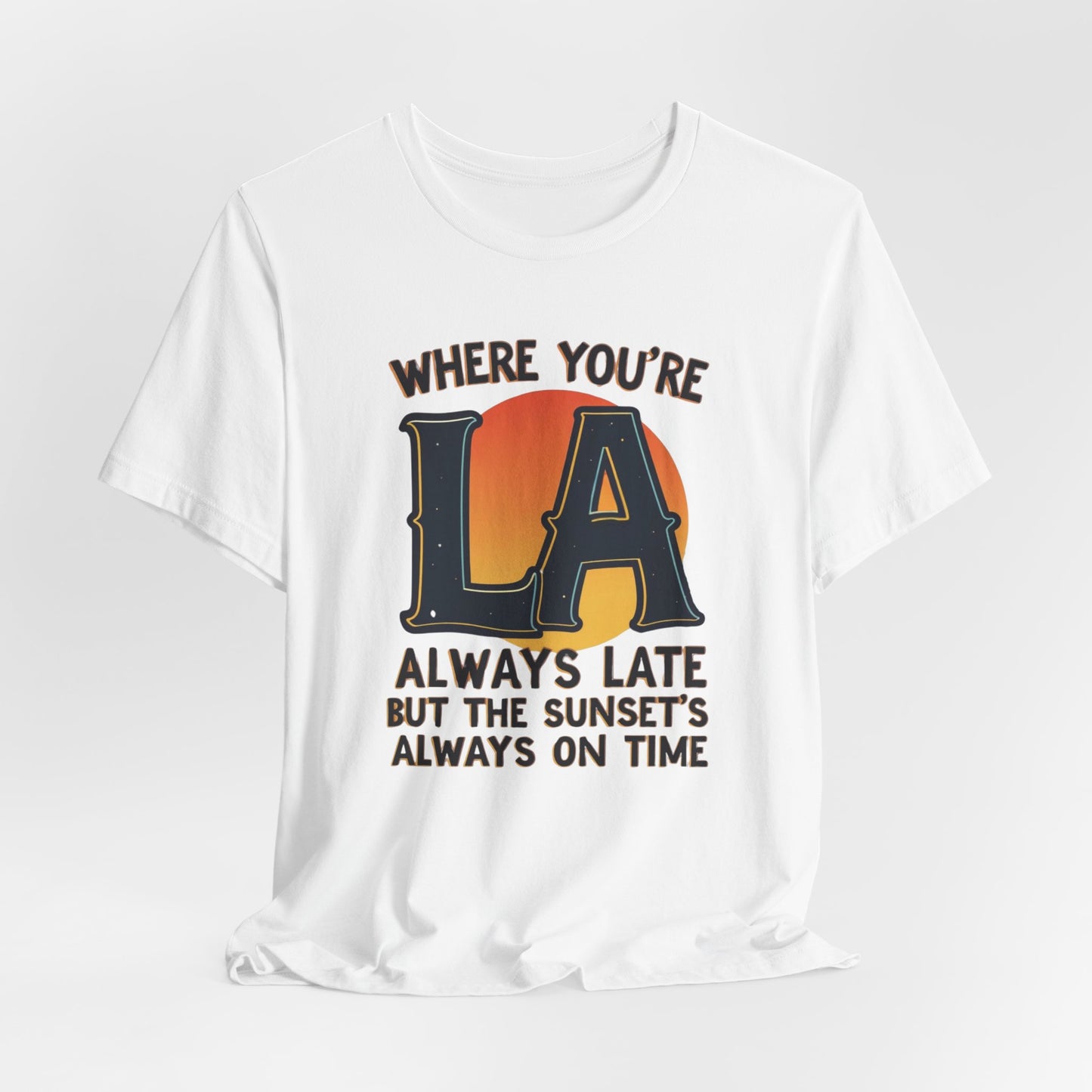 LA - Always Late, But Sunset’s On Time II | T-shirt