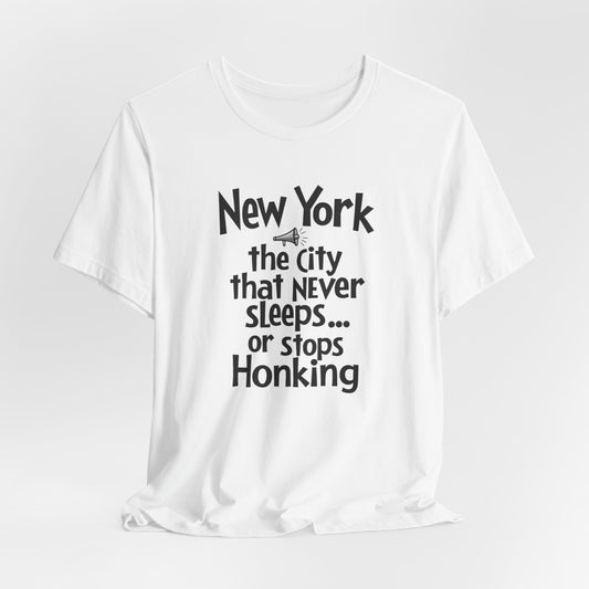 New York - The City That Never Sleeps and Never Stops Honking | T-shirt