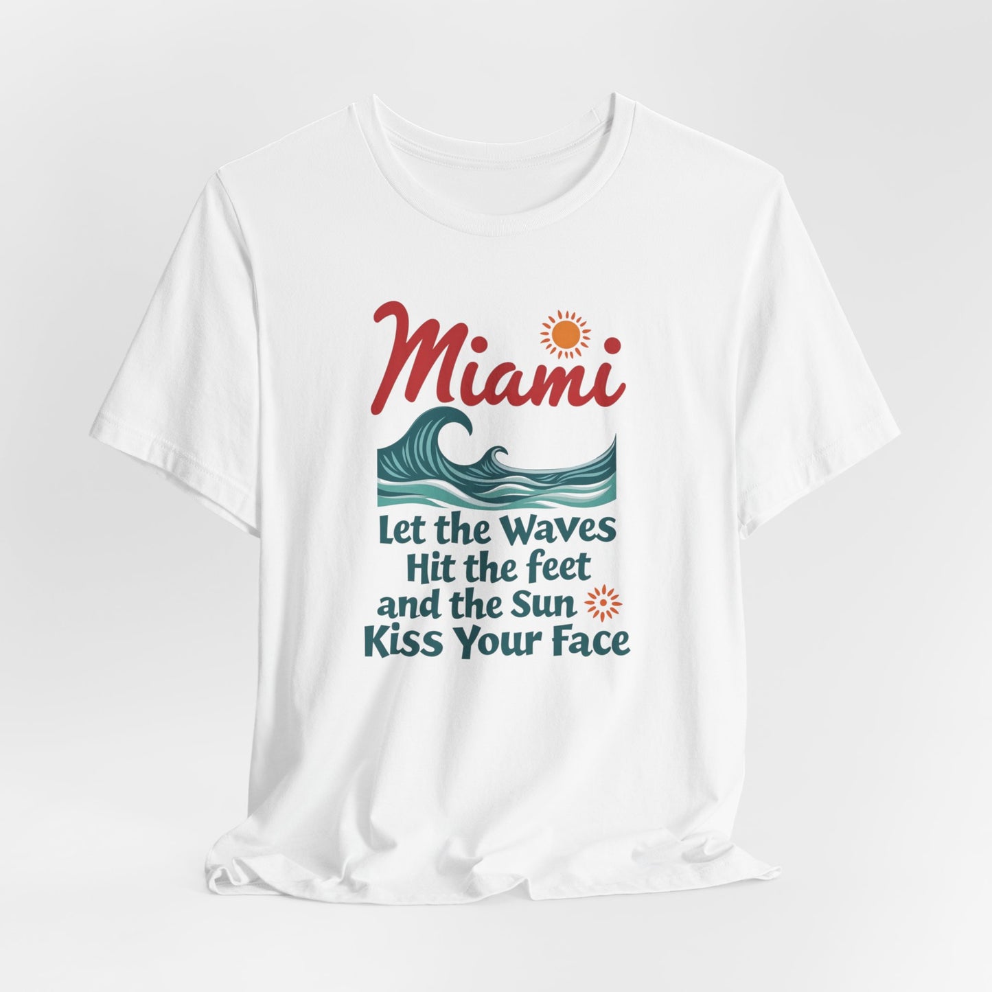 Miami - Let the Waves Hit Your Feet and the Sun Kiss Your Face II | T-shirt