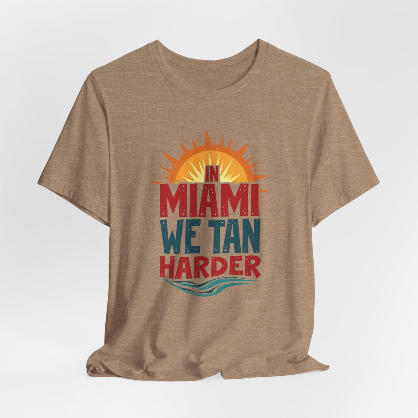 In Miami, We Tan Harder II | T-shirt