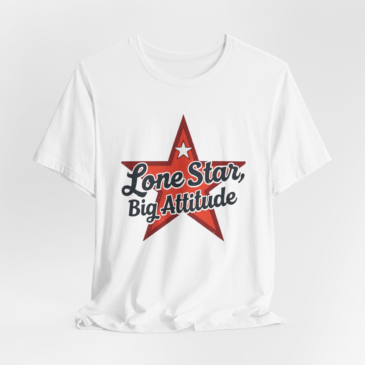 Texas - Lone Star, Big Attitude T-Shirt II | Bold Texan Pride Tee