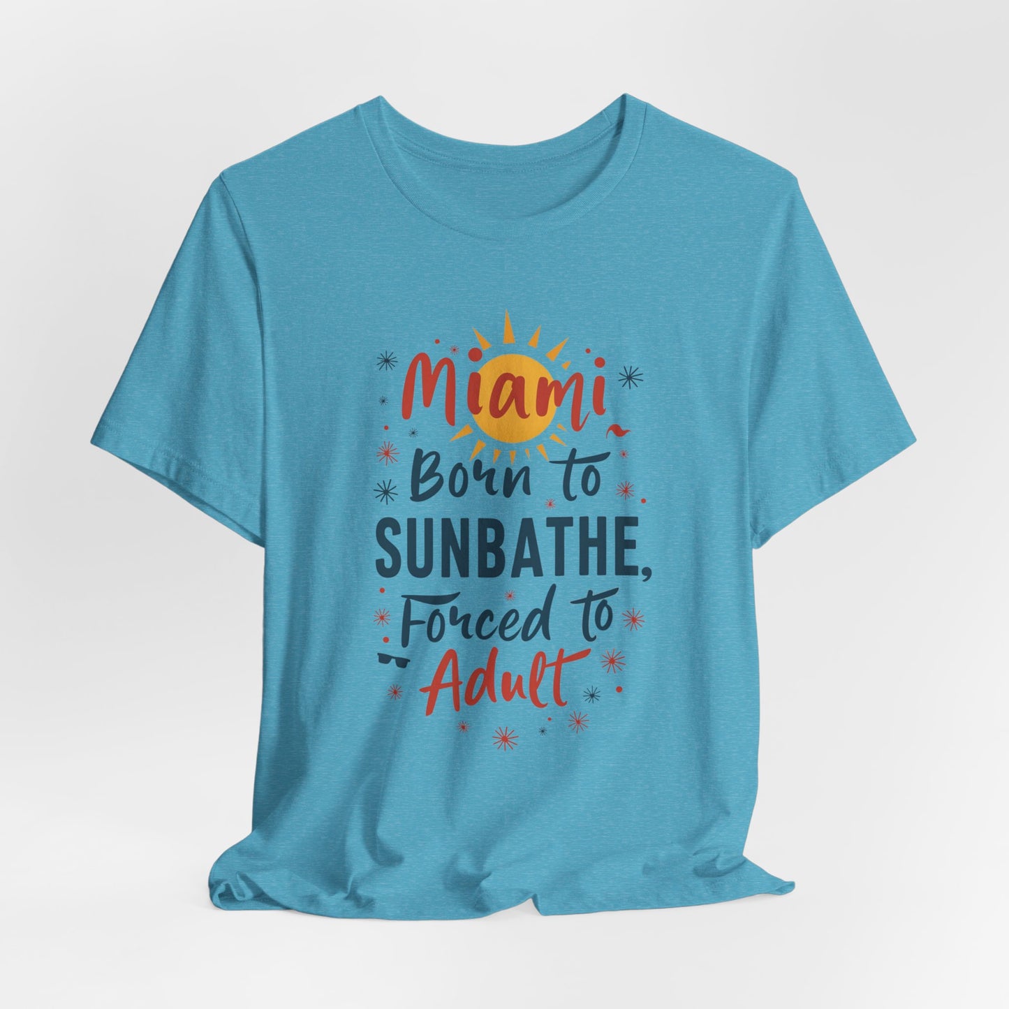 Miami - Born to Sunbathe, Forced to Adult IV | T-shirt