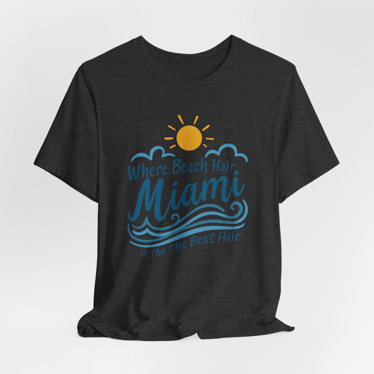 Miami - Where Beach Hair is the Best Hair | T-shirt