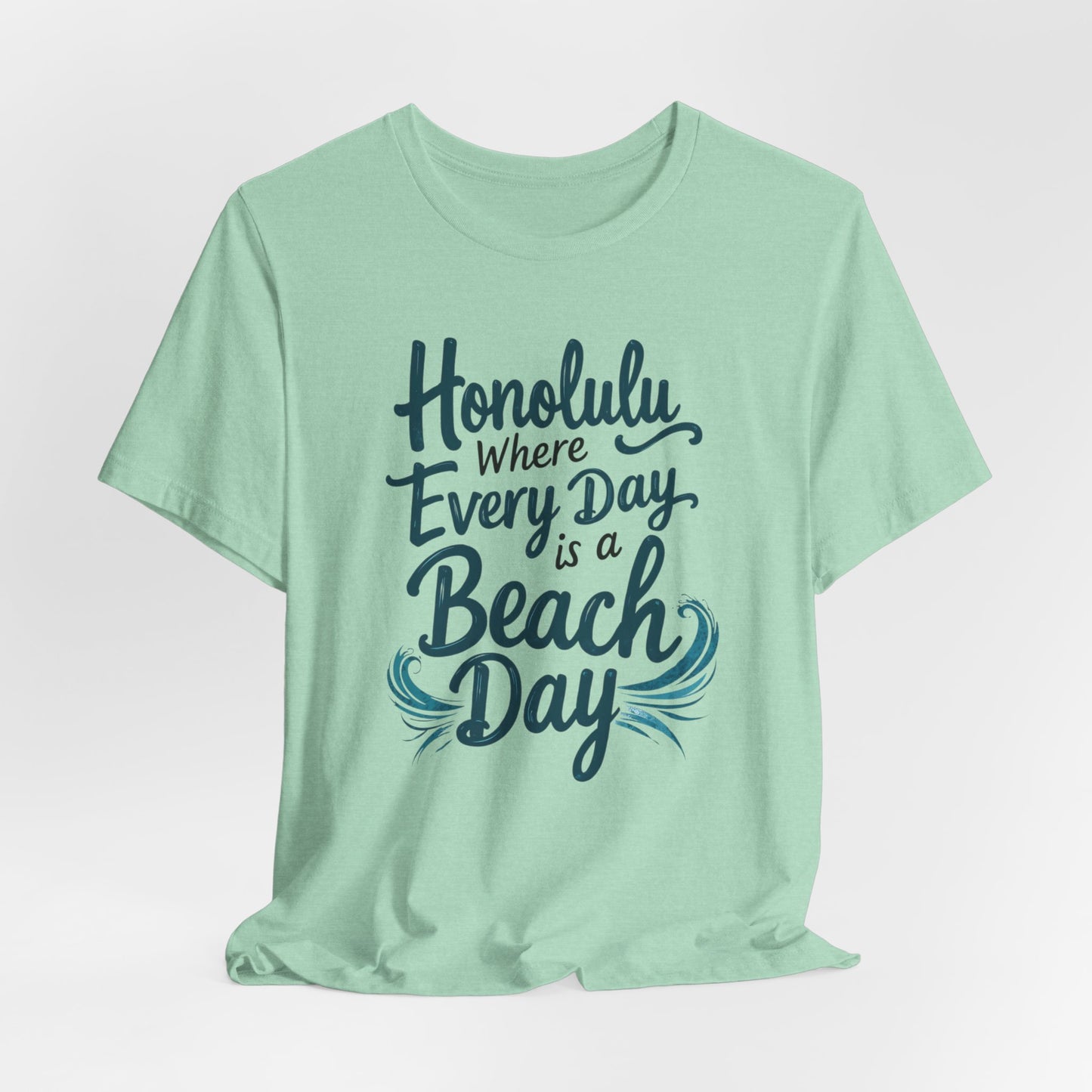 Honolulu - Where Every Day Is Beach Day | T-shirt