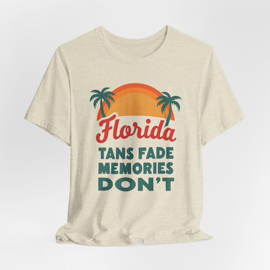 Florida - Tans Fade, Memories Don't | T-shirt