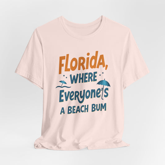 Florida - Where Everyone's a Beach Bum | T-shirt