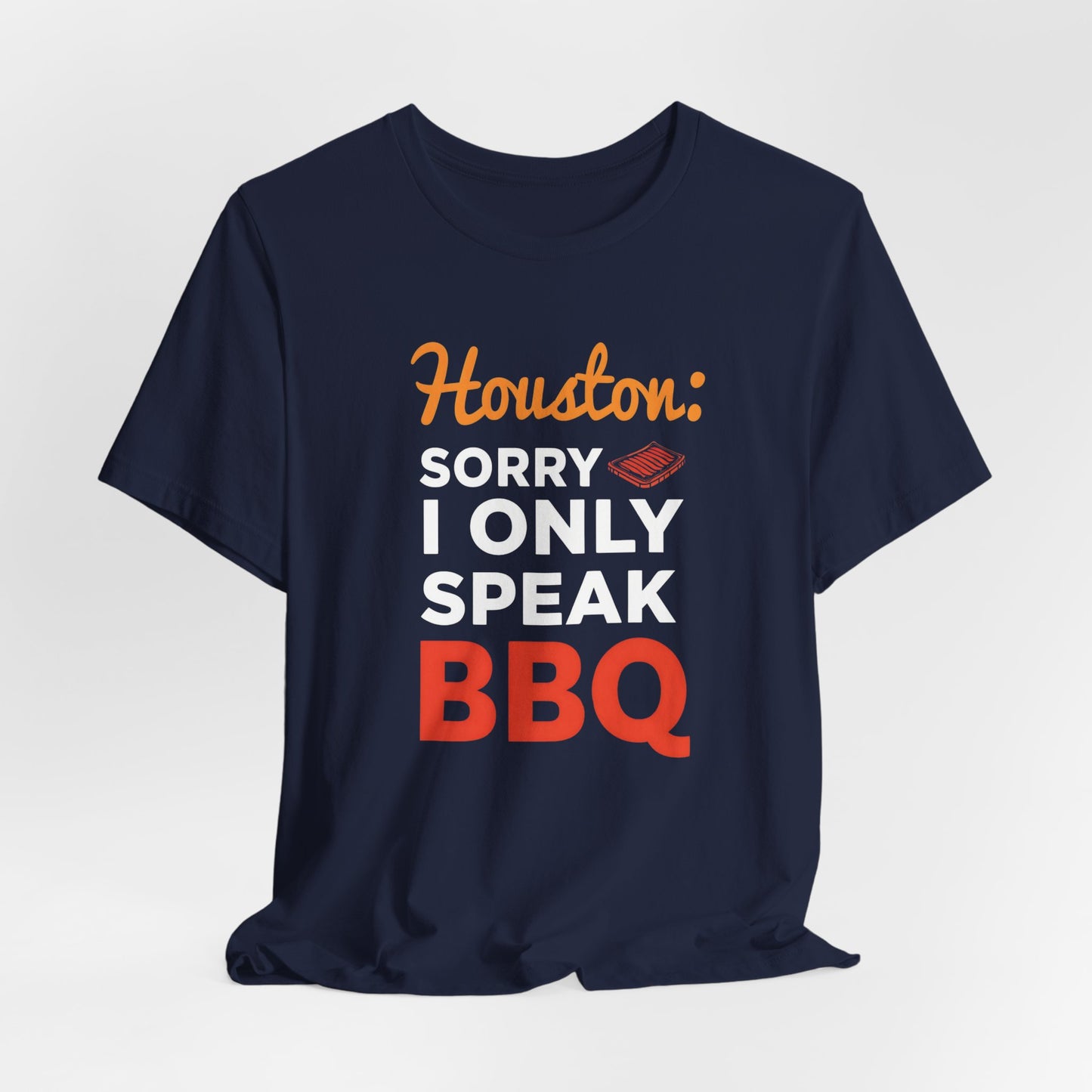 Houston - Sorry, I Only Speak BBQ T-Shirt | Funny BBQ Lover Tee