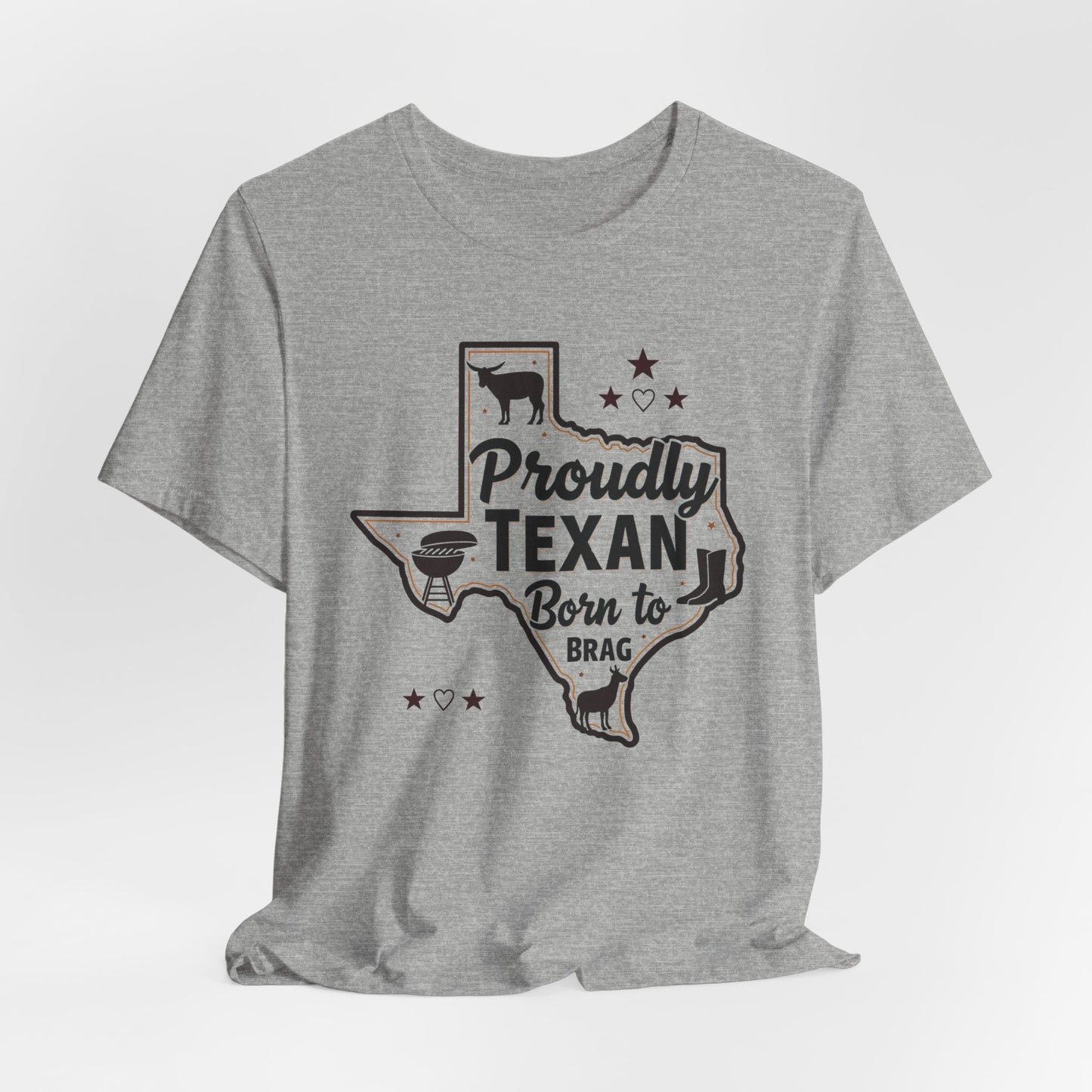 Texas - Proudly Texan, Born to Brag T-Shirt II | Lone Star Pride Tee