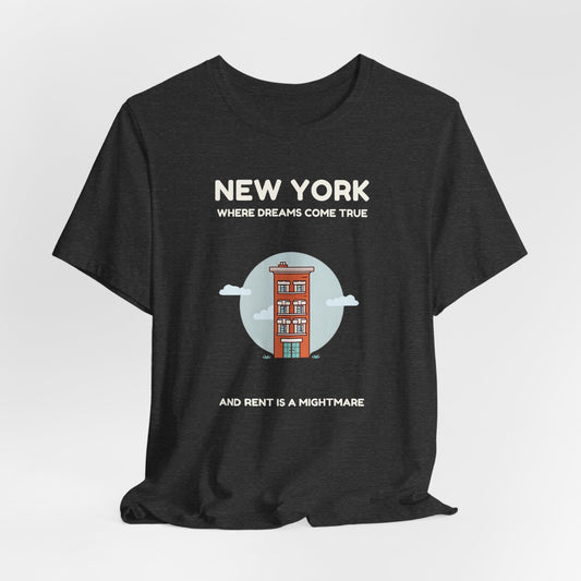 New York - Where Dreams Come True and Rent is a Nightmare | T-shirt