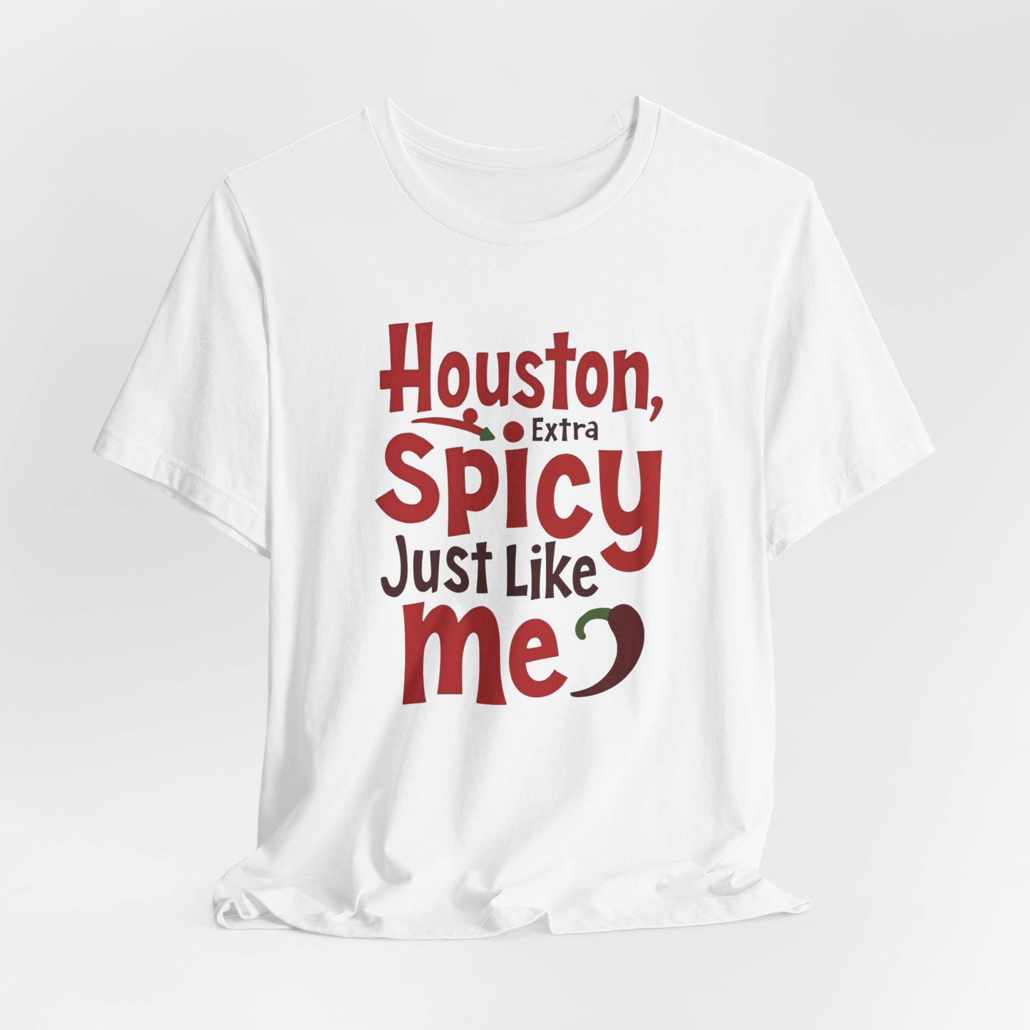 Houston - Extra Spicy Just Like Me T-Shirt | Funny Houston Tee