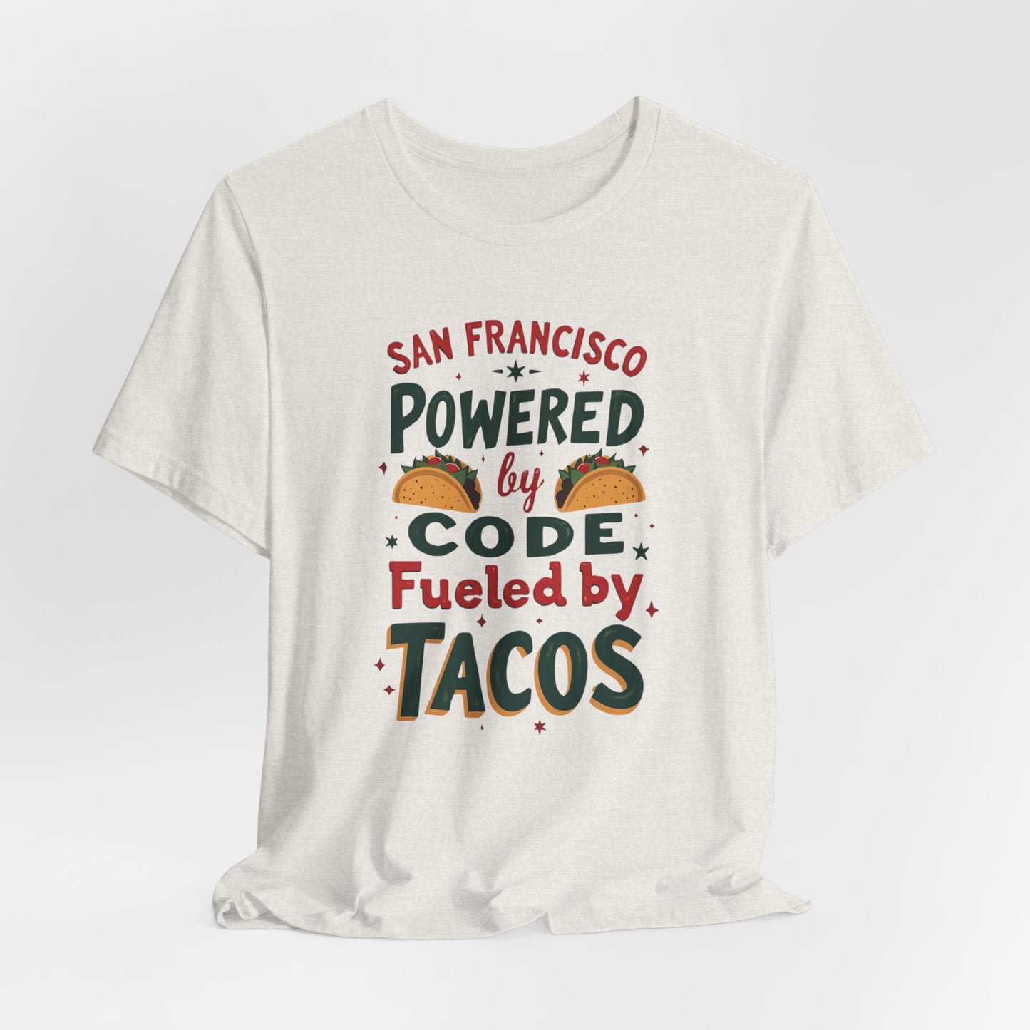 San Francisco - Powered by Code & Fueled by Tacos | T-shirt