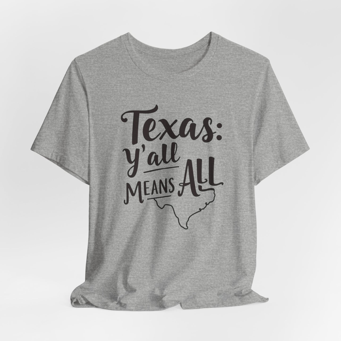 Texas - Y’all Means All T-Shirt | Southern Hospitality Tee