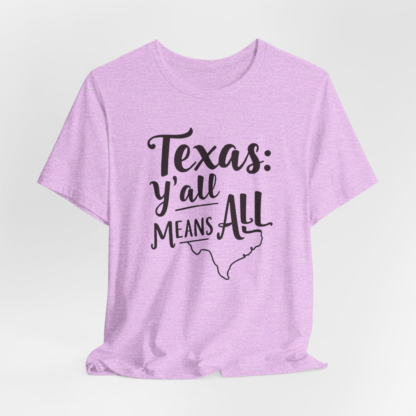 Texas - Y’all Means All T-Shirt | Southern Hospitality Tee