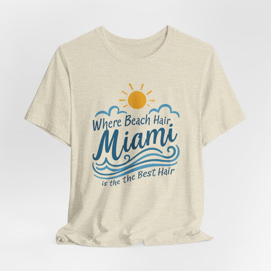 Miami - Where Beach Hair is the Best Hair | T-shirt