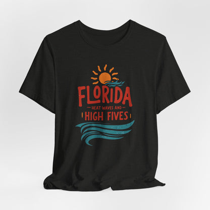 Florida - Heat Waves and High Fives | T-shirt