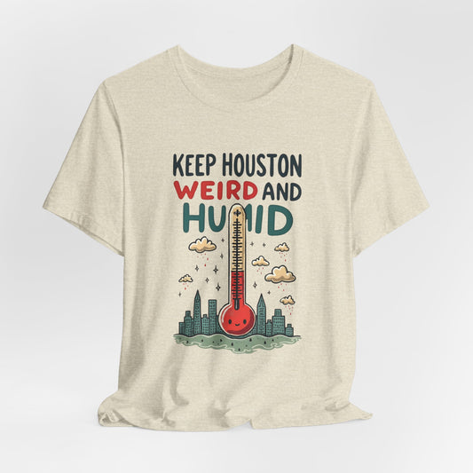 Houston - Keep Houston Weird and Humid T-Shirt | Funny City Pride Tee