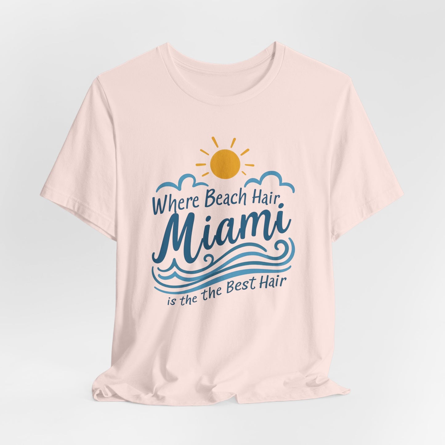 Miami - Where Beach Hair is the Best Hair | T-shirt