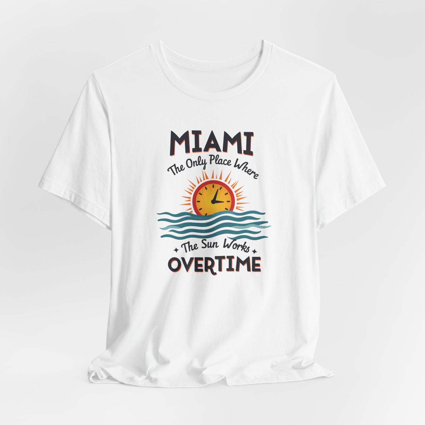 Miami - The Only Place Where the Sun Works Overtime | T-shirt