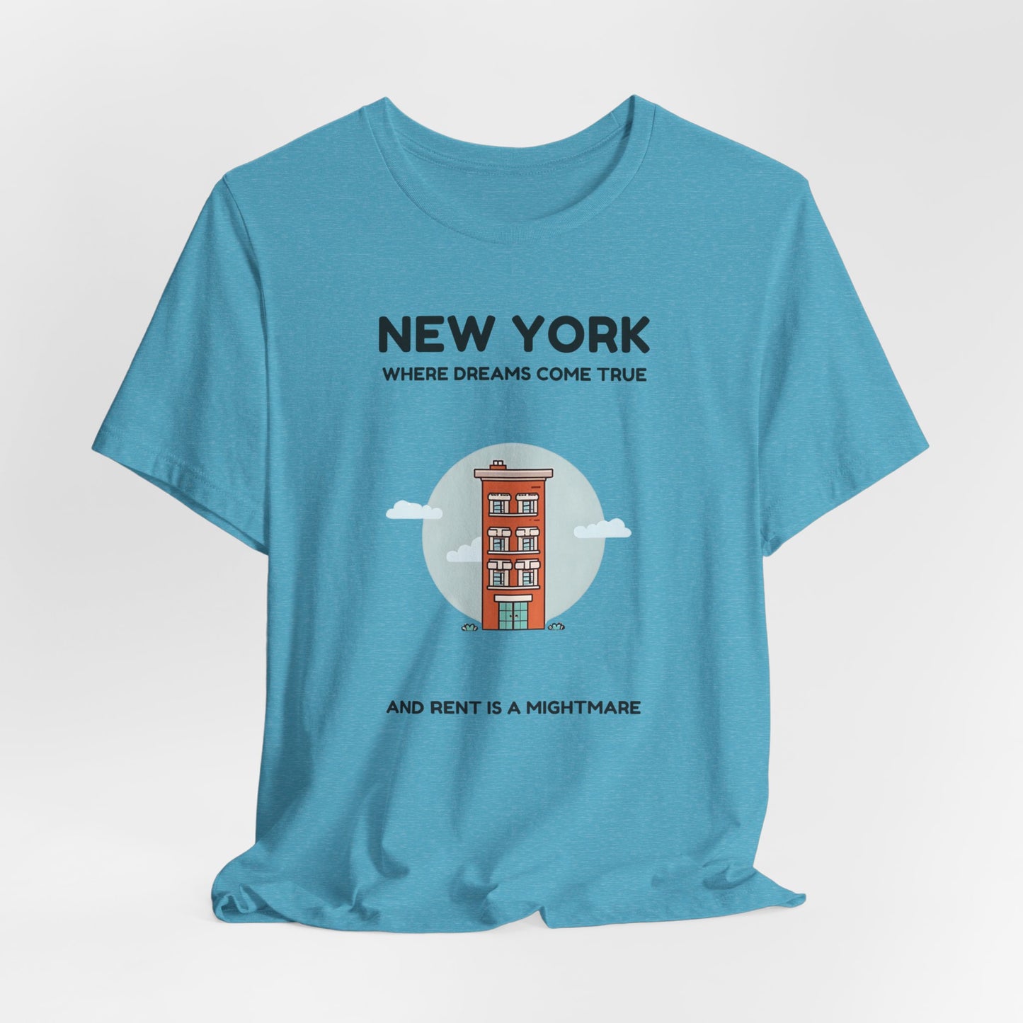 New York - Where Dreams Come True and Rent is a Nightmare | T-shirt