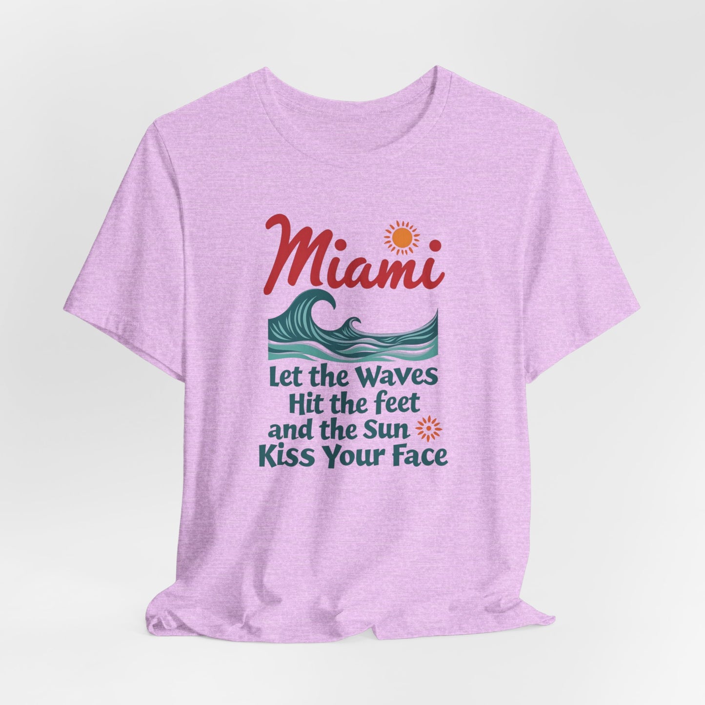 Miami - Let the Waves Hit Your Feet and the Sun Kiss Your Face II | T-shirt