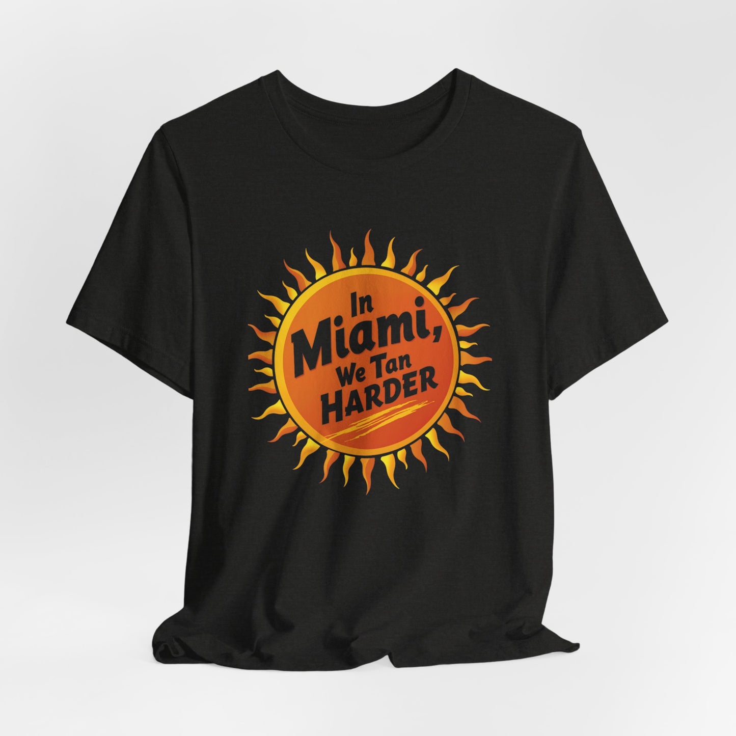 In Miami, We Tan Harder | T-shirt