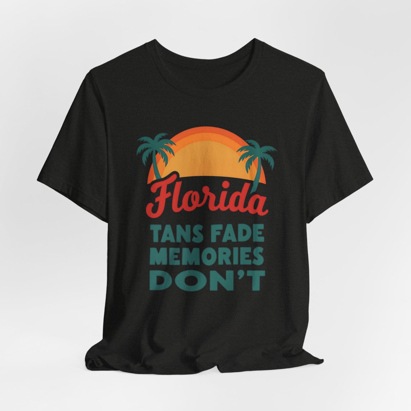 Florida - Tans Fade, Memories Don't | T-shirt